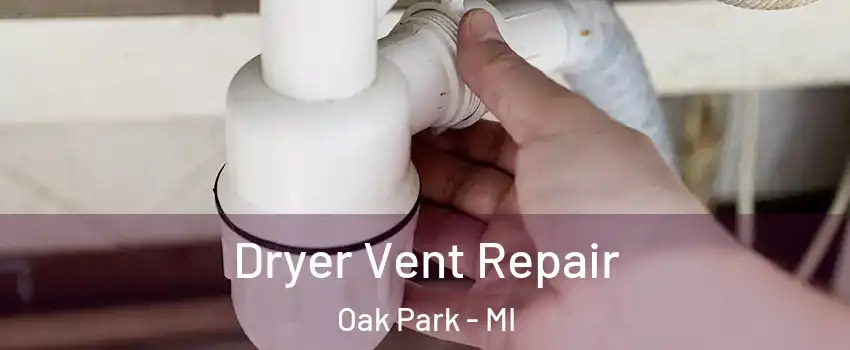  Dryer Vent Repair Oak Park - MI