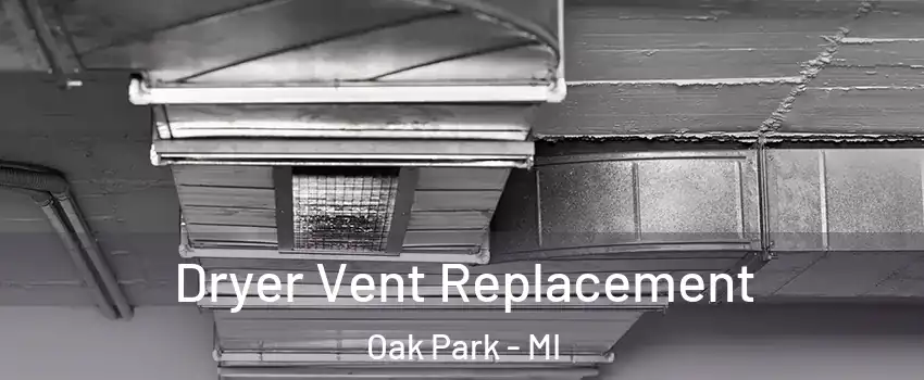  Dryer Vent Replacement Oak Park - MI