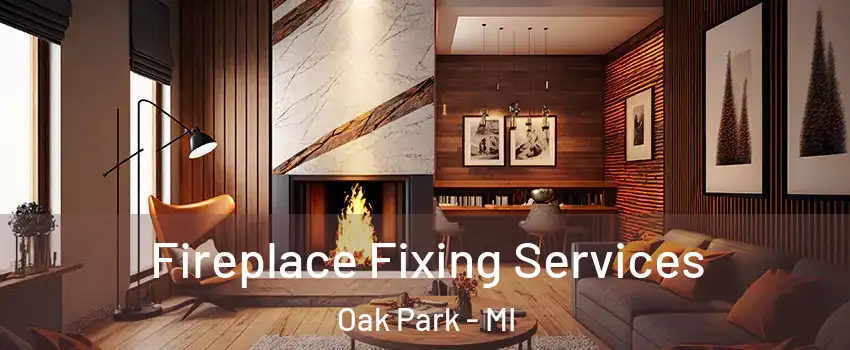  Fireplace Fixing Services Oak Park - MI