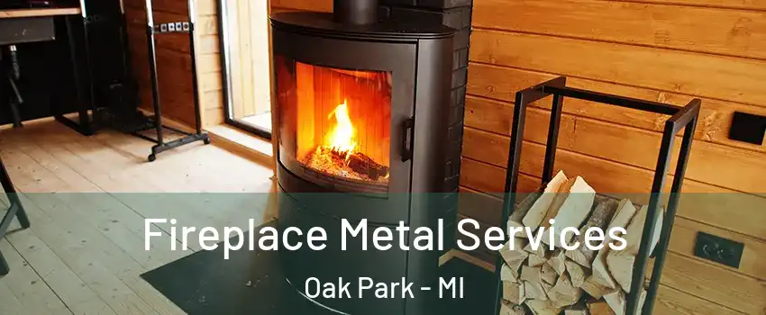 Fireplace Metal Services Oak Park - MI