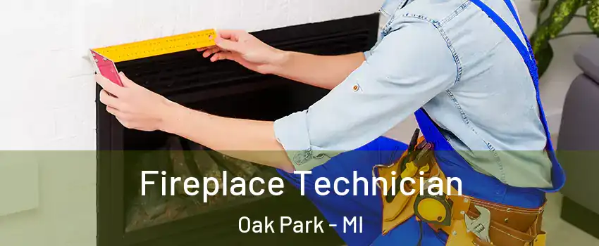 Fireplace Technician Oak Park - MI