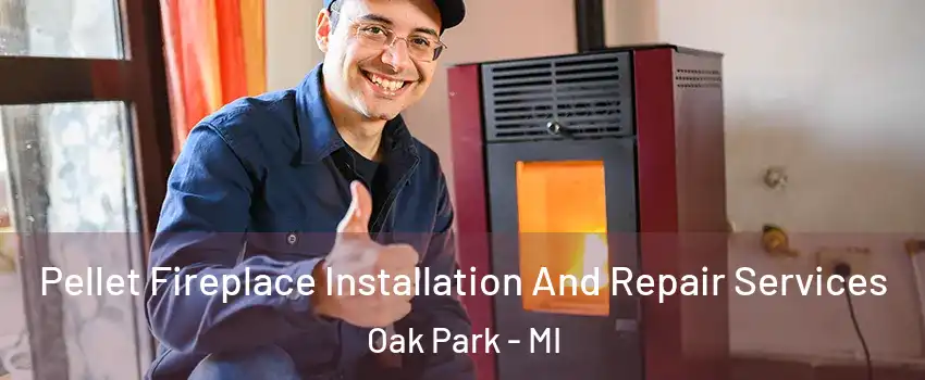  Pellet Fireplace Installation And Repair Services Oak Park - MI