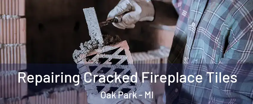  Repairing Cracked Fireplace Tiles Oak Park - MI