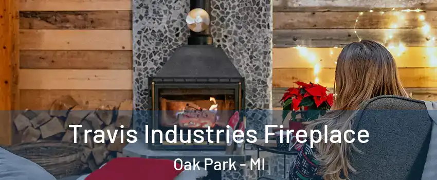  Travis Industries Fireplace Oak Park - MI