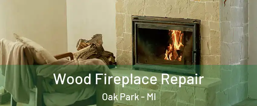  Wood Fireplace Repair Oak Park - MI